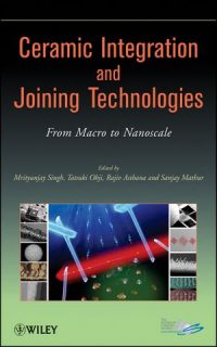 Ceramic Integration and Joining Technologies: From Macro to Nanoscale